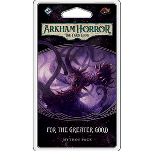 Arkham Horror LCG : For the Greater Good
